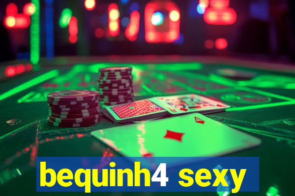 bequinh4 sexy